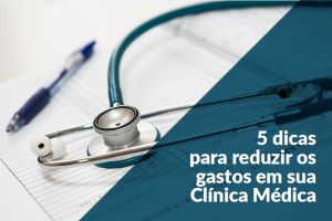 reduzir os gastos em sua Clínica Médica